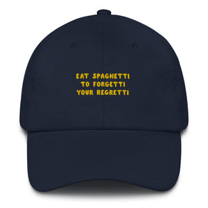 Eat spaghetti to forgetti your regretti - Embroidered Cap
