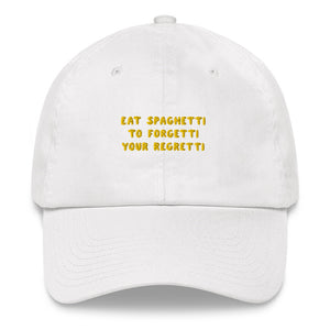 Eat spaghetti to forgetti your regretti - Embroidered Cap